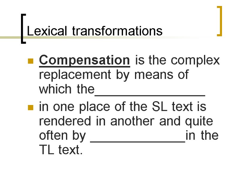 Lexical transformations Compensation is the complex replacement by means of which the_______________ in one